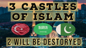 THE 3 CASTLE OF ISLAM | Dajjal will destroy 2 of them, Turkey, Saudi Arabia and Pakistan